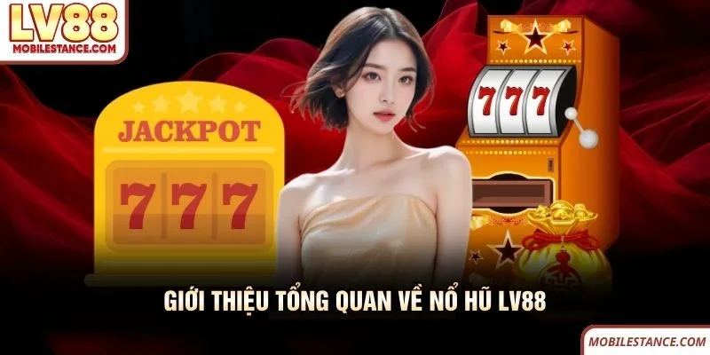 Giới thiệu tổng quan về nổ hũ LV88 Giới thiệu tổng quan về nổ hũ LV88