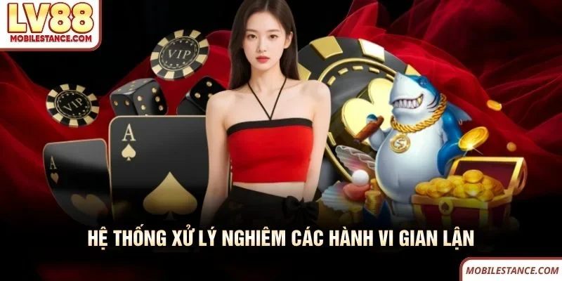 LV88 Lừa Đảo - Sự Thật Đằng Sau Tin Đồn Thất Thiệt Hiện Nay 5 Hệ thống LV88 xử lý nghiêm các hành vi gian lận