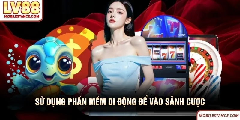 Sử dụng phần mềm di động để vào sảnh cược LV88 Sử dụng phần mềm di động để vào sảnh cược LV88