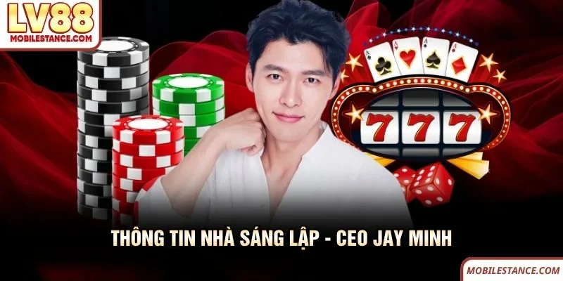 Thông tin nhà sáng lập - CEO Jay Minh Thông tin nhà sáng lập - CEO Jay Minh