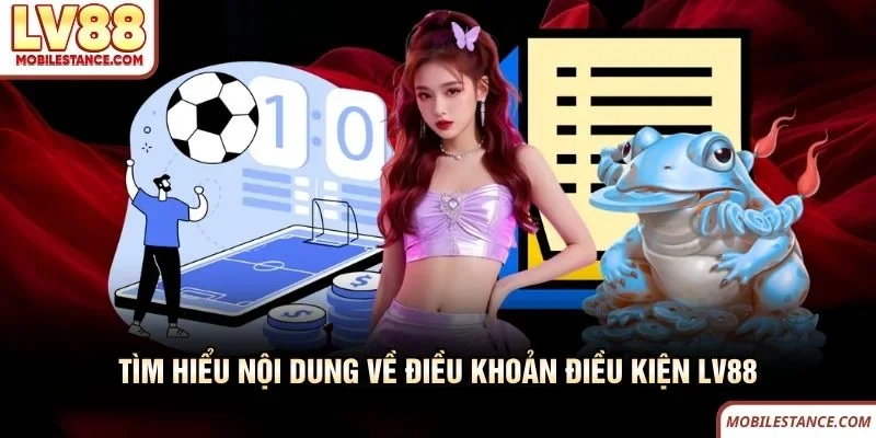 Tìm hiểu nội dung về điều khoản điều kiện LV88 Tìm hiểu nội dung về điều khoản điều kiện LV88